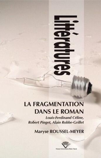 Couverture du livre « La Fragmentation dans le roman : Louis-Ferdinand Céline, Robert Pinget, Alain Robbe-Grillet » de Maryse Roussel-Meyer aux éditions Pu De Clermont Ferrand