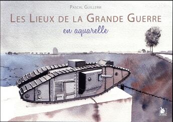 Couverture du livre « Lieux de la Grande Guerre ; aquarelle » de Pascal Guillerm aux éditions Ysec