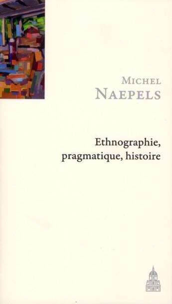 Couverture du livre « Ethnographie, pragmatique, histoire : un parcours de recherche à Houaïlou (Nouvelle-Calédonie) » de Michel Naepels aux éditions Editions De La Sorbonne