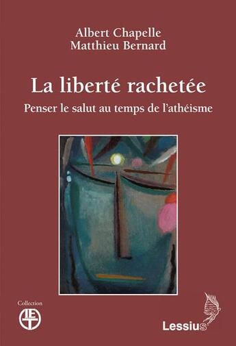 Couverture du livre « La liberté rachetée ; penser le salut au temps de l'athéisme » de Albert Chapelle et Matthieu Bernard aux éditions Lessius