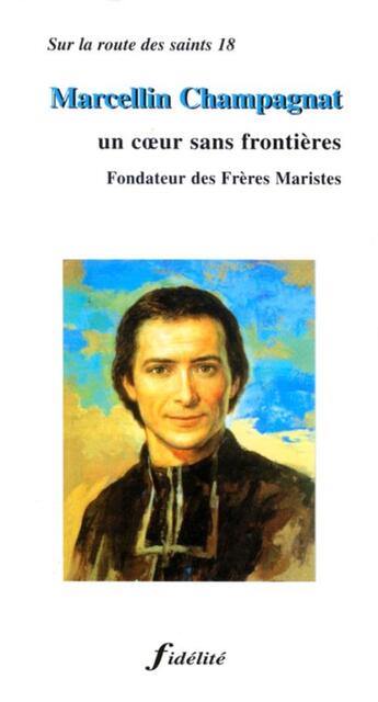 Couverture du livre « Marcellin champagnat. un coeur sans frontieres. fondateur des freres maristes » de Blondeel Edouard aux éditions Fidelite