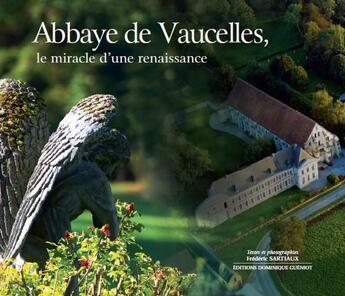 Couverture du livre « Abbaye de Vaucelles ; le miracle d'une renaissance » de Frederic Sartiaux aux éditions Dominique Gueniot