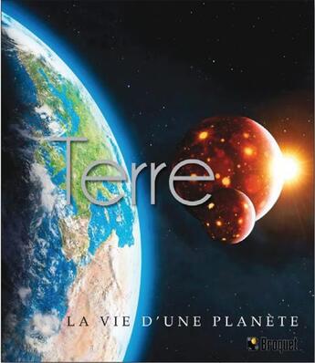 Couverture du livre « Terre ; la vie d'une planète » de Mike Goldsmith et Mark Garlick aux éditions Broquet