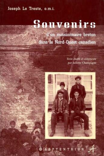 Couverture du livre « Souvenirs d'un missionnaire breton dans le nord-ouest canadien » de Joseph Le Treste aux éditions Septentrion