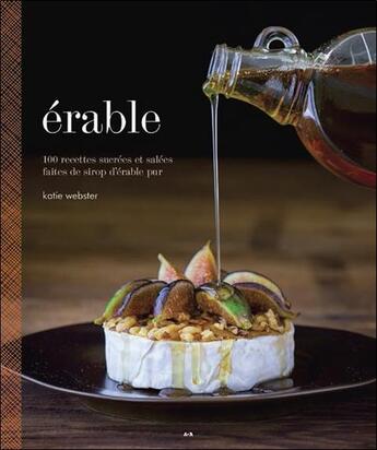 Couverture du livre « Érable ; 100 recettes sucrées et salées faites de sirop d'érable pur » de Katie Webster aux éditions Ada