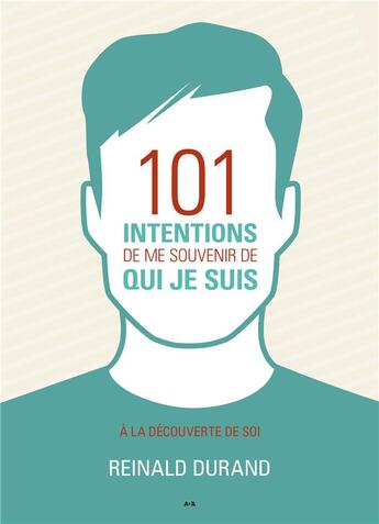 Couverture du livre « 101 intentions de me souvenir de qui je suis : à la découverte de soi » de Reinald Durand aux éditions Ada