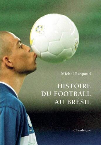 Couverture du livre « Histoire du football au Brésil » de Michel Raspaud aux éditions Editions Chandeigne&lima