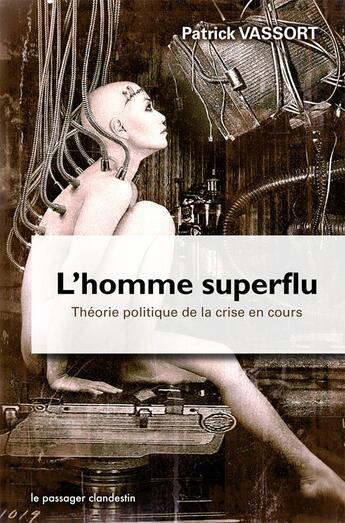 Couverture du livre « L'homme superflu ; théorie politique de la crise en cours » de Patrick Vassort aux éditions Le Passager Clandestin