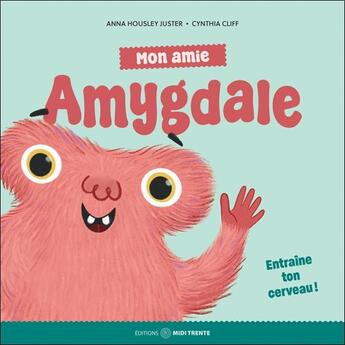 Couverture du livre « Mon amie amygdale - entraine ton cerveau ! » de Housley Juster/Cliff aux éditions Midi Trente