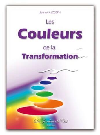 Couverture du livre « Les couleurs de la transformation » de Jeannick Joseph aux éditions Les Jardins Du Ciel