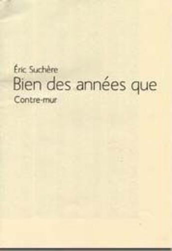 Couverture du livre « Bien des années que » de Eric Suchere aux éditions Contre-mur