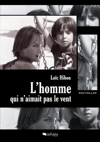 Couverture du livre « L'homme qui n'aimait pas le vent » de Loic Hibon aux éditions Jepublie