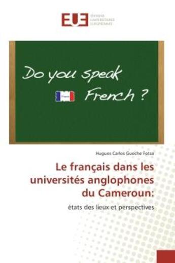 Couverture du livre « Le français dans les universites anglophones du Cameroun: : Etats des lieux et perspectives » de Hugues Fotso aux éditions Editions Universitaires Europeennes