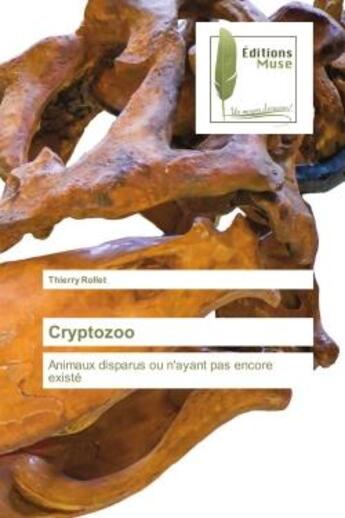 Couverture du livre « Cryptozoo : Animaux disparus ou n'ayant pas encore existé » de Thierry Rollet aux éditions Muse