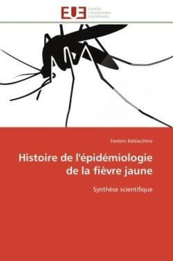 Couverture du livre « Histoire de l'epidemiologie de la fievre jaune - synthese scientifique » de Baldacchino Frederic aux éditions Editions Universitaires Europeennes