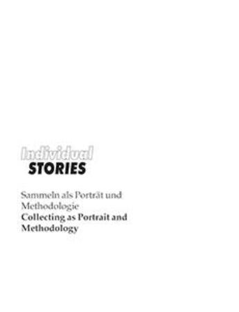 Couverture du livre « Individual stories ; collecting as portrait and methodology » de  aux éditions Sternberg Press