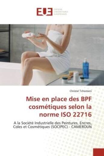 Couverture du livre « Mise en place des bpf cosmetiques selon la norme iso 22716 - a la societe industrielle des peintures » de Tchomeni Christel aux éditions Editions Universitaires Europeennes