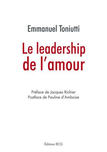 Couverture du livre « Le leadership de l'amour » de Emmanuel Toniutti aux éditions Éditions Iecg