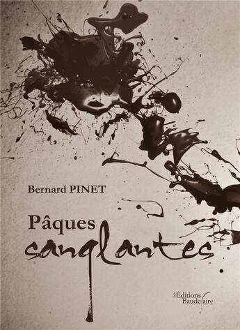 Couverture du livre « Pâques sanglantes » de Bernard Pinet aux éditions Baudelaire