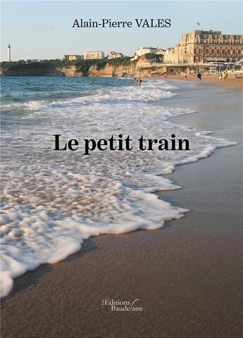 Couverture du livre « Le petit train » de Alain-Pierre Vales aux éditions Baudelaire