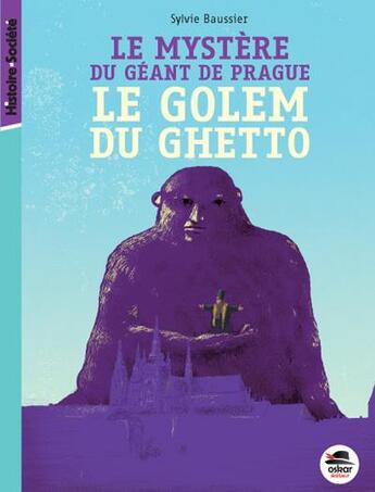 Couverture du livre « Le mystère du géant de prague ; le golem du ghetto » de Sylvie Baussier aux éditions Oskar