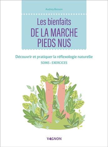 Couverture du livre « Les bienfaits de la marche pieds nus : découvrir et pratiquer la réflexologie naturelle » de Audrey Besson aux éditions Vagnon