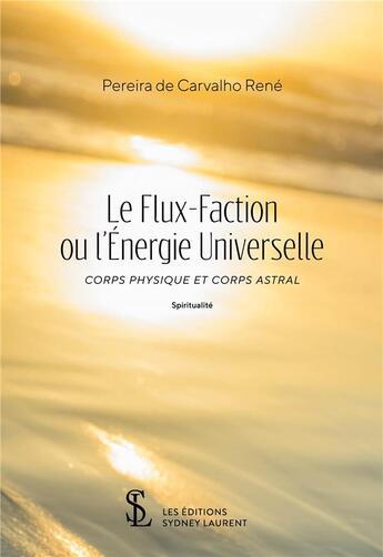 Couverture du livre « Le flux-faction ou l energie universelle -corps physique et corps astral » de Pereira Rene aux éditions Sydney Laurent