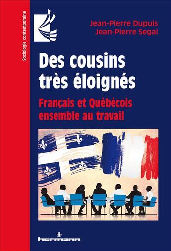 Couverture du livre « Des cousins très éloignés : Français et Québécois ensemble au travail » de Jean-Pierre Dupuis et Jean-Pierre Segal aux éditions Hermann