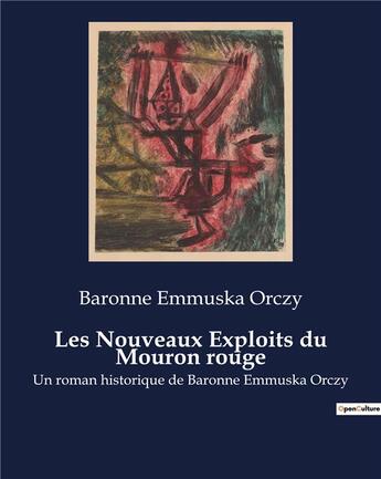 Couverture du livre « Les Nouveaux Exploits du Mouron rouge : Un roman historique de Baronne Emmuska Orczy » de Baronne Emmuska Orczy aux éditions Culturea