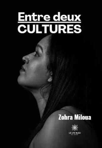 Couverture du livre « Entre deux cultures » de Zohra Miloua aux éditions Le Lys Bleu