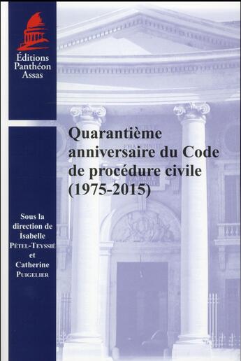 Couverture du livre « Quarantième anniversaire du Code de procédure civile (1975-2015) » de Isabelle Petel-Teyssie aux éditions Pantheon-assas