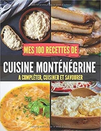 Couverture du livre « Mes 100 recettes de cuisine montenegrine - a completer, cuisiner et savourer » de Independent P. aux éditions Gravier Jonathan