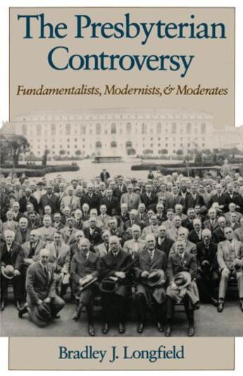 Couverture du livre « The Presbyterian Controversy: Fundamentalists, Modernists, and Moderat » de Longfield Bradley J aux éditions Oxford University Press Usa