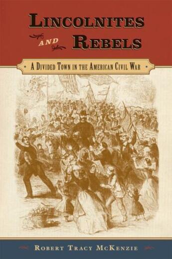 Couverture du livre « Lincolnites and Rebels: A Divided Town in the American Civil War » de Mckenzie Robert Tracy aux éditions Oxford University Press Usa