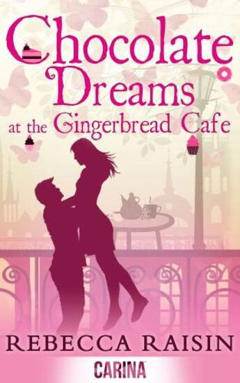 Couverture du livre « Chocolate Dreams at the Gingerbread Cafe (The Gingerbread Cafe - Book » de Raisin Rebecca aux éditions Carina