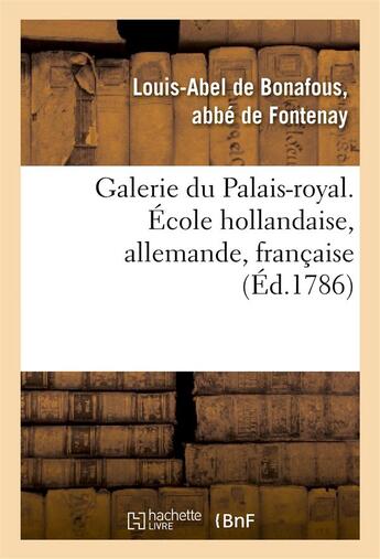 Couverture du livre « Galerie du palais-royal gravee. ecole hollandaise, allemande, francaise - d'apres les tableaux des d » de Fontenay Louis-Abel aux éditions Hachette Bnf