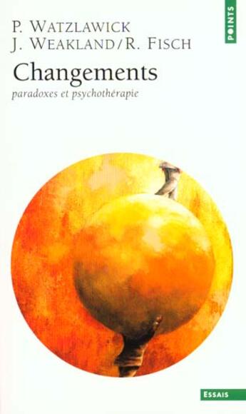 Couverture du livre « Changements : Paradoxes Et Psychotherapie » de Fisch/Watzlawick/Wea aux éditions Points