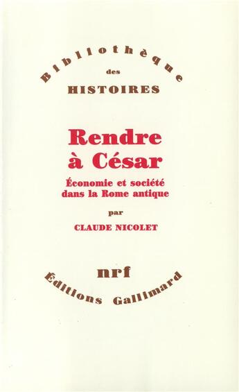 Couverture du livre « Rendre à César ; économie et société dans la Rome antique » de Claude Nicolet aux éditions Gallimard