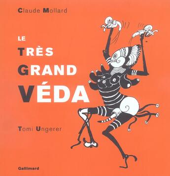 Couverture du livre « Le très grand Véda : épopée du grand prophète érotico-mystico-mécanique, de ses bonheurs et de ses heurts pas bons, dans le concert mondial des déflagrations intégristes et impérialistes » de Claude Mollard et Tomi Ungerer aux éditions Gallimard