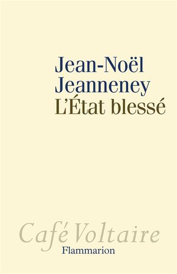 Couverture du livre « L'Etat blessé » de Jean-Noel Jeanneney aux éditions Flammarion