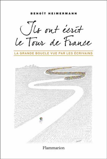 Couverture du livre « Ils ont écrit le Tour de France ; la Grande Boucle vue par les écrivains » de Benoit Heimermann aux éditions Flammarion