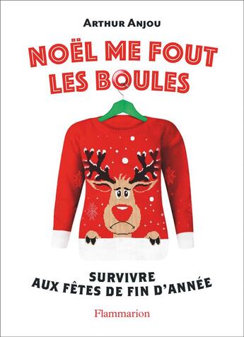 Couverture du livre « Noël me fout les boules ; survivre aux fêtes de fin d'année » de Arthur Anjou aux éditions Flammarion