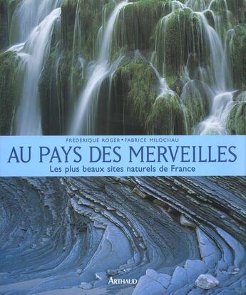 Couverture du livre « Au pays des merveilles - les plus beaux sites naturels de france - illustrations, couleur » de Frédérique Roger aux éditions Arthaud