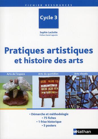 Couverture du livre « Pratiques artistiques et histoire des arts ; cycle 3 » de Sophie Laclotte aux éditions Nathan