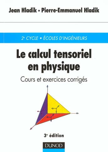 Couverture du livre « Le calcul tensoriel en physique : cours et exercices corrigés (3e édition) » de Jean Hladik et Pierre-Emmanuel Hladik aux éditions Dunod