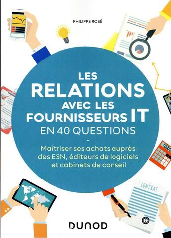 Couverture du livre « Les relations avec les fournisseurs IT en 40 questions : maîtriser ses actats auprès des ESN, éditeurs de logiciels et cabinets de conseils » de Philippe Rose aux éditions Dunod