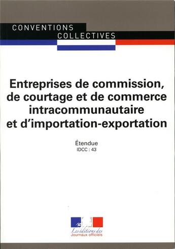 Couverture du livre « Entreprises de commission, de courtage et de commerce intracommunautaire et d'importation-exportation de France métropolitaine (CCNIE° » de  aux éditions Direction Des Journaux Officiels