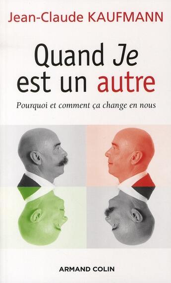 Couverture du livre « Quand je est un autre ; pourquoi et comment ça change en nous » de Jean-Claude Kaufmann aux éditions Armand Colin