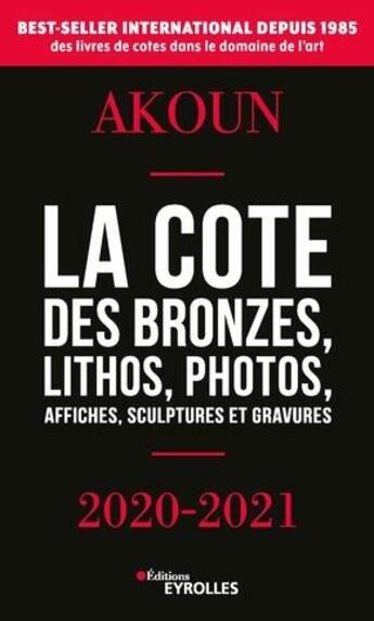 Couverture du livre « La cote des bronzes, lithos, photos, affiches, sculptures et gravures (édition 2020/2021) » de Jacques-Armand Akoun aux éditions Eyrolles