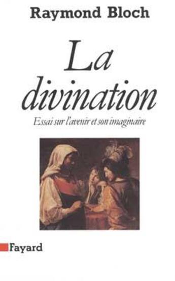 Couverture du livre « La Divination : Essai sur l'avenir et son imaginaire » de Raymond Bloch aux éditions Fayard